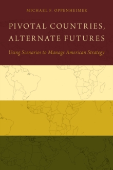 Pivotal Countries, Alternate Futures : Using Scenarios to Manage American Strategy