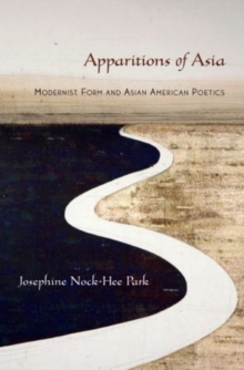 Apparitions of Asia : Modernist Form and Asian American Poetics, Undefined Book Apparitions of Asia : Modernist Form and Asian American Poetics, Undefined Book