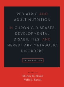 Pediatric and Adult Nutrition in Chronic Diseases, Developmental Disabilities, and Hereditary Metabolic Disorders : Prevention, Assessment, and Treatment, Hardback Book Pediatric and Adult Nutrition in Chronic Diseases, Developmental Disabilities, and Hereditary Metabolic Disorders : Prevention, Assessment, and Treatment, Hardback Book
