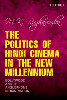 The Politics of Hindi Cinema in the New Millennium : Bollywood and the Anglophone Indian Nation, Hardback Book The Politics of Hindi Cinema in the New Millennium : Bollywood and the Anglophone Indian Nation, Hardback Book