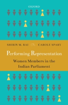 Performing Representation : Women Members in the Indian Parliament, Hardback Book Performing Representation : Women Members in the Indian Parliament, Hardback Book