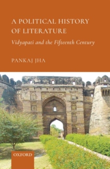 A Political History of Literature : Vidyapati and the Fifteenth Century