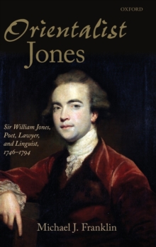 'Orientalist Jones' : Sir William Jones, Poet, Lawyer, and Linguist, 1746-1794, Hardback Book 'Orientalist Jones' : Sir William Jones, Poet, Lawyer, and Linguist, 1746-1794, Hardback Book
