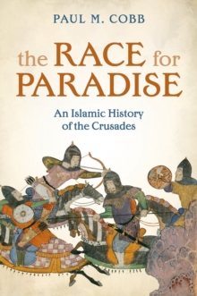 The Race for Paradise : An Islamic History of the Crusades, Hardback Book The Race for Paradise : An Islamic History of the Crusades, Hardback Book