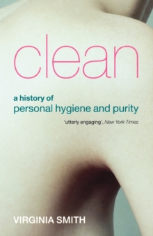 Clean : A History of Personal Hygiene and Purity