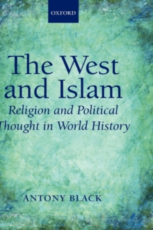 The West and Islam : Religion and Political Thought in World History, Hardback Book The West and Islam : Religion and Political Thought in World History, Hardback Book
