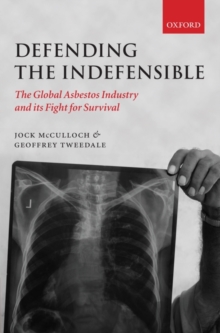 Defending the Indefensible : The Global Asbestos Industry and its Fight for Survival, Hardback Book Defending the Indefensible : The Global Asbestos Industry and its Fight for Survival, Hardback Book
