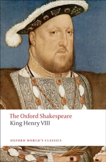 King Henry VIII: The Oxford Shakespeare : or All is True