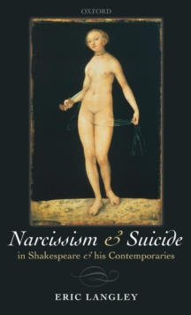 Narcissism and Suicide in Shakespeare and his Contemporaries, Hardback Book Narcissism and Suicide in Shakespeare and his Contemporaries, Hardback Book