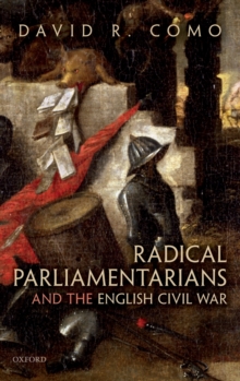 Radical Parliamentarians and the English Civil War, Hardback Book Radical Parliamentarians and the English Civil War, Hardback Book