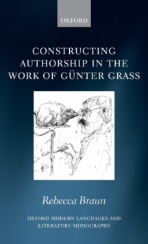 Constructing Authorship in the Work of Gunter Grass, Hardback Book Constructing Authorship in the Work of Gunter Grass, Hardback Book