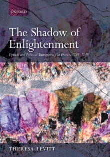 The Shadow of Enlightenment : Optical and Political Transparency in France 1789-1848, Hardback Book The Shadow of Enlightenment : Optical and Political Transparency in France 1789-1848, Hardback Book