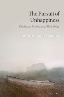 The Pursuit of Unhappiness : The Elusive Psychology of Well-Being, Hardback Book The Pursuit of Unhappiness : The Elusive Psychology of Well-Being, Hardback Book