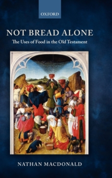 Not Bread Alone : The Uses of Food in the Old Testament, Hardback Book Not Bread Alone : The Uses of Food in the Old Testament, Hardback Book