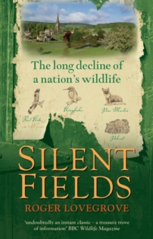 Silent Fields : The Long Decline of a Nation's Wildlife, Paperback Book Silent Fields : The Long Decline of a Nation's Wildlife, Paperback Book