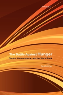The Battle Against Hunger : Choice, Circumstance, and the World Bank, Hardback Book The Battle Against Hunger : Choice, Circumstance, and the World Bank, Hardback Book