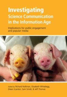 Investigating Science Communication in the Information Age : Implications for Public Engagement and Popular Media, Paperback Book Investigating Science Communication in the Information Age : Implications for Public Engagement and Popular Media, Paperback Book