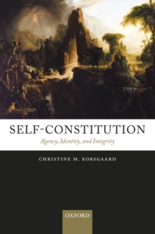 Self-Constitution : Agency, Identity, and Integrity