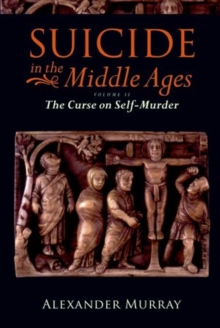 Suicide in the Middle Ages, Volume 2 : The Curse on Self-Murder, Paperback / softback Book Suicide in the Middle Ages, Volume 2 : The Curse on Self-Murder, Paperback / softback Book