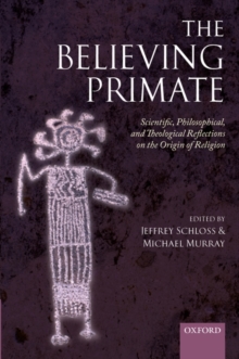 The Believing Primate : Scientific, Philosophical, and Theological Reflections on the Origin of Religion, Hardback Book The Believing Primate : Scientific, Philosophical, and Theological Reflections on the Origin of Religion, Hardback Book