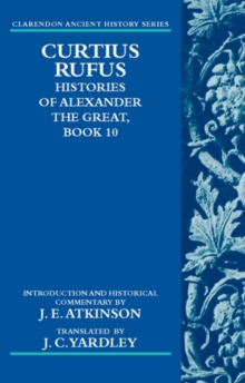 Curtius Rufus, Histories of Alexander the Great, Book 10, Paperback / softback Book Curtius Rufus, Histories of Alexander the Great, Book 10, Paperback / softback Book