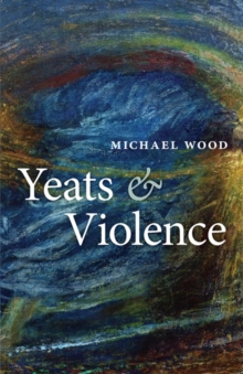Yeats and Violence, Hardback Book Yeats and Violence, Hardback Book