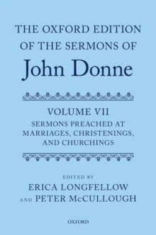 The Oxford Edition of the Sermons of John Donne, Volume VII : Sermons Preached at Marriages, Christenings, and Churchings