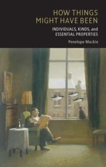 How Things Might Have Been : Individuals, Kinds, and Essential Properties, Paperback / softback Book How Things Might Have Been : Individuals, Kinds, and Essential Properties, Paperback / softback Book