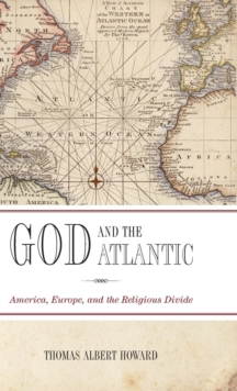 God and the Atlantic : America, Europe, and the Religious Divide, Hardback Book God and the Atlantic : America, Europe, and the Religious Divide, Hardback Book