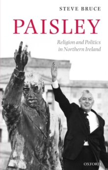 Paisley : Religion and Politics in Northern Ireland, Paperback / softback Book Paisley : Religion and Politics in Northern Ireland, Paperback / softback Book
