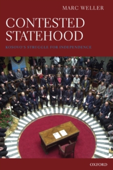 Contested Statehood : Kosovo's Struggle for Independence, Hardback Book Contested Statehood : Kosovo's Struggle for Independence, Hardback Book