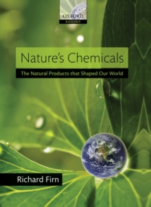 Nature's Chemicals : The Natural Products that Shaped Our World, Hardback Book Nature's Chemicals : The Natural Products that Shaped Our World, Hardback Book