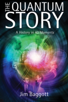 The Quantum Story : A history in 40 moments