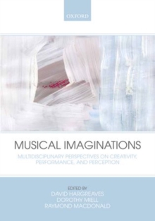 Musical Imaginations : Multidisciplinary perspectives on creativity, performance and perception, Paperback / softback Book Musical Imaginations : Multidisciplinary perspectives on creativity, performance and perception, Paperback / softback Book