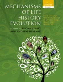 Mechanisms of Life History Evolution : The Genetics and Physiology of Life History Traits and Trade-Offs, Paperback Book Mechanisms of Life History Evolution : The Genetics and Physiology of Life History Traits and Trade-Offs, Paperback Book