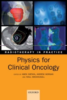 Physics for Clinical Oncology, Paperback / softback Book Physics for Clinical Oncology, Paperback / softback Book