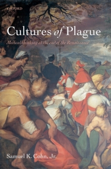 Cultures of Plague : Medical thinking at the end of the Renaissance, Hardback Book Cultures of Plague : Medical thinking at the end of the Renaissance, Hardback Book