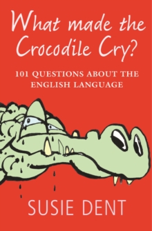 What Made The Crocodile Cry? : 101 questions about the English language