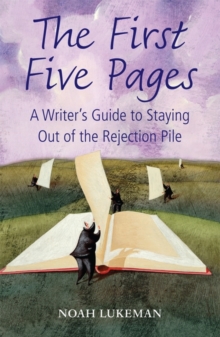 The First Five Pages : A Writer's Guide to Staying Out of the Rejection Pile