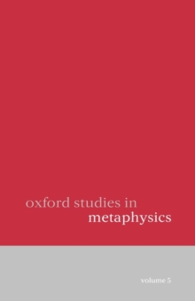 Oxford Studies in Metaphysics : Volume 5