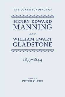 The Correspondence of Henry Edward Manning and William Ewart Gladstone : Volume One 1833-1844, Hardback Book The Correspondence of Henry Edward Manning and William Ewart Gladstone : Volume One 1833-1844, Hardback Book