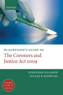 Blackstone's Guide to the Coroners and Justice Act 2009, Paperback / softback Book Blackstone's Guide to the Coroners and Justice Act 2009, Paperback / softback Book