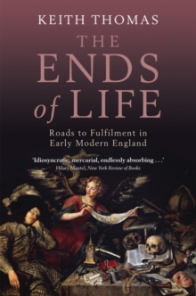 The Ends of Life : Roads to Fulfilment in Early Modern England, Paperback Book The Ends of Life : Roads to Fulfilment in Early Modern England, Paperback Book