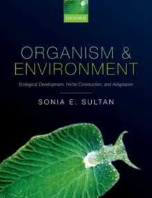 Organism and Environment : Ecological Development, Niche Construction, and Adaptation, Paperback Book Organism and Environment : Ecological Development, Niche Construction, and Adaptation, Paperback Book