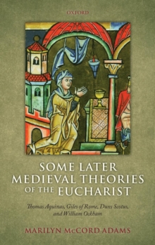 Some Later Medieval Theories of the Eucharist : Thomas Aquinas, Gilles of Rome, Duns Scotus, and William Ockham, Hardback Book Some Later Medieval Theories of the Eucharist : Thomas Aquinas, Gilles of Rome, Duns Scotus, and William Ockham, Hardback Book