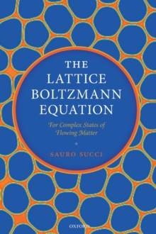 The Lattice Boltzmann Equation : For Complex States of Flowing Matter, Hardback Book The Lattice Boltzmann Equation : For Complex States of Flowing Matter, Hardback Book