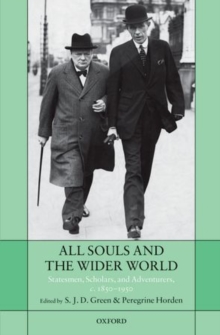 All Souls and the Wider World : Statesmen, Scholars, and Adventurers, c. 1850-1950, Hardback Book All Souls and the Wider World : Statesmen, Scholars, and Adventurers, c. 1850-1950, Hardback Book