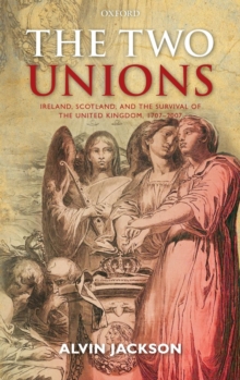 The Two Unions : Ireland, Scotland, and the Survival of the United Kingdom, 1707-2007, Hardback Book The Two Unions : Ireland, Scotland, and the Survival of the United Kingdom, 1707-2007, Hardback Book