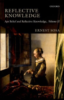 Reflective Knowledge : Apt Belief and Reflective Knowledge, Volume II, Paperback / softback Book Reflective Knowledge : Apt Belief and Reflective Knowledge, Volume II, Paperback / softback Book
