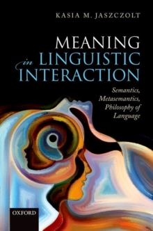 Meaning in Linguistic Interaction : Semantics, Metasemantics, Philosophy of Language, Hardback Book Meaning in Linguistic Interaction : Semantics, Metasemantics, Philosophy of Language, Hardback Book